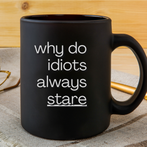 Why Do Idiots Always Stare(Inappropriate)